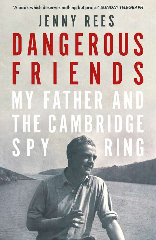 Book cover of Dangerous Friends: My Father and the Cambridge Spy Ring