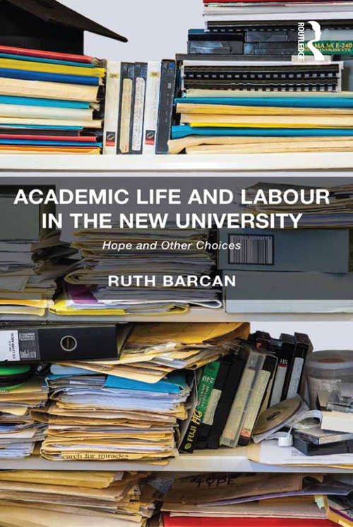 Book cover of Academic Life and Labour in the New University: Hope and Other Choices