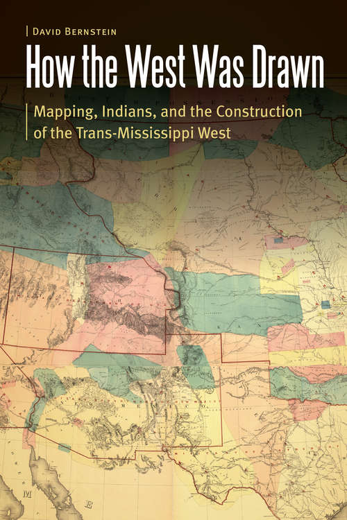 Book cover of How the West Was Drawn: Mapping, Indians, and the Construction of the Trans-Mississippi West (Borderlands and Transcultural Studies)