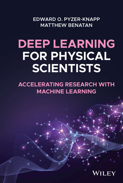 Book cover of Deep Learning for Physical Scientists: Accelerating Research with Machine Learning