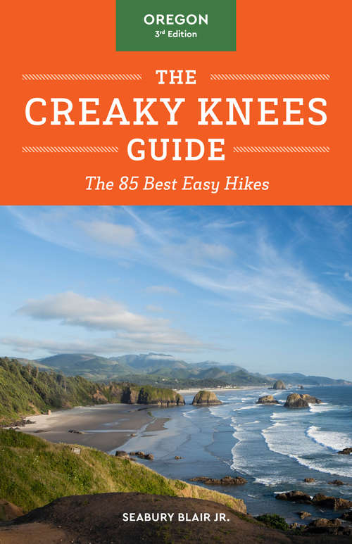 Book cover of The Creaky Knees Guide Oregon, 3rd Edition: The 85 Best Easy Hikes (Creaky Knees)