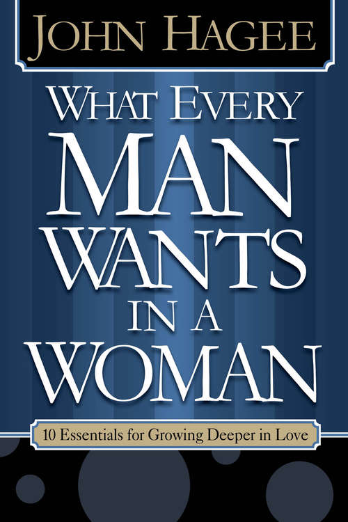 Book cover of What Every Woman Wants in a Man/What Every Man Wants in a Woman: 10 Essentials for Growing Deeper in Love |10 Qualities for Nurturing Intimacy