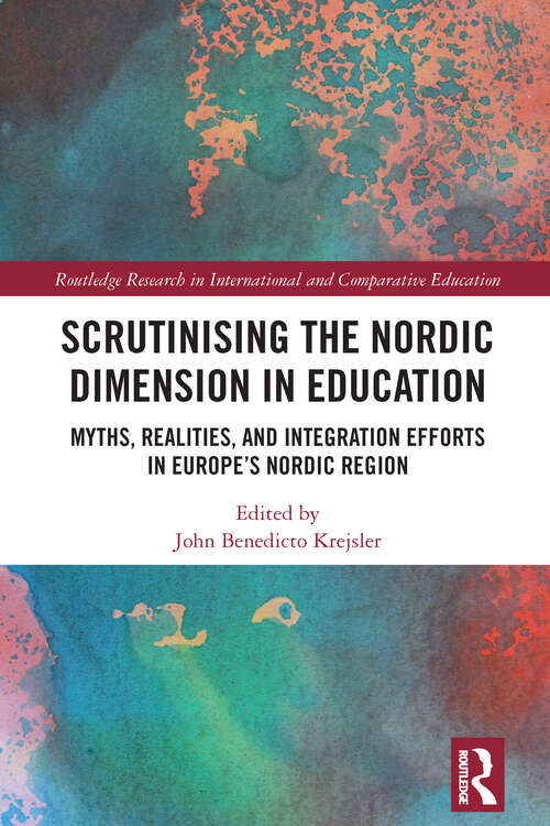 Book cover of Scrutinising the Nordic Dimension in Education: Myths, Realities, and Integration Efforts in Europe’s Nordic Region (Routledge Research in International and Comparative Education)