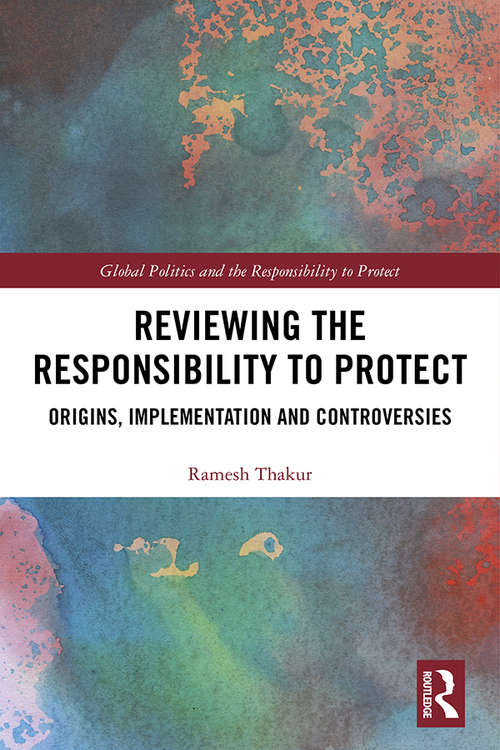 Book cover of Reviewing the Responsibility to Protect: Origins, Implementation and Controversies (Global Politics and the Responsibility to Protect)