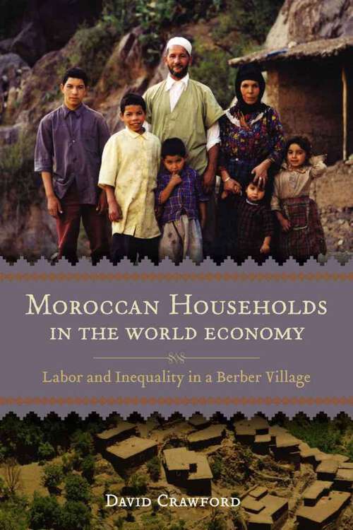 Book cover of Moroccan Households in the World Economy: Labor and Inequality in a Berber Village