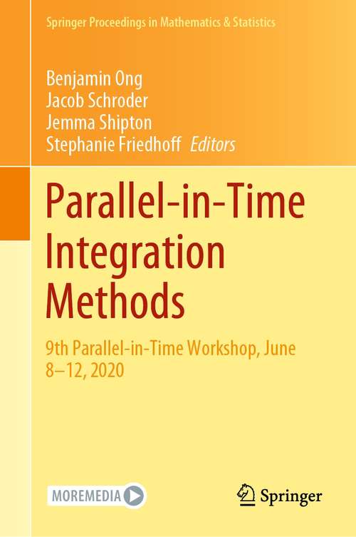 Book cover of Parallel-in-Time Integration Methods: 9th Parallel-in-Time Workshop, June 8–12, 2020 (1st ed. 2021) (Springer Proceedings in Mathematics & Statistics #356)