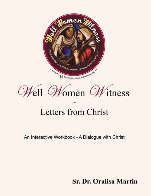 Book cover of Well Women Witness Letters from Christ: An Interactive Workbook---A Dialogue with Christ