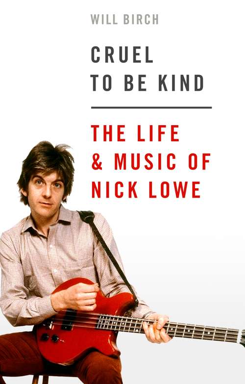 Book cover of Cruel To Be Kind: The Life and Music of Nick Lowe