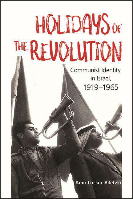 Book cover of Holidays of the Revolution: Communist Identity in Israel, 1919-1965