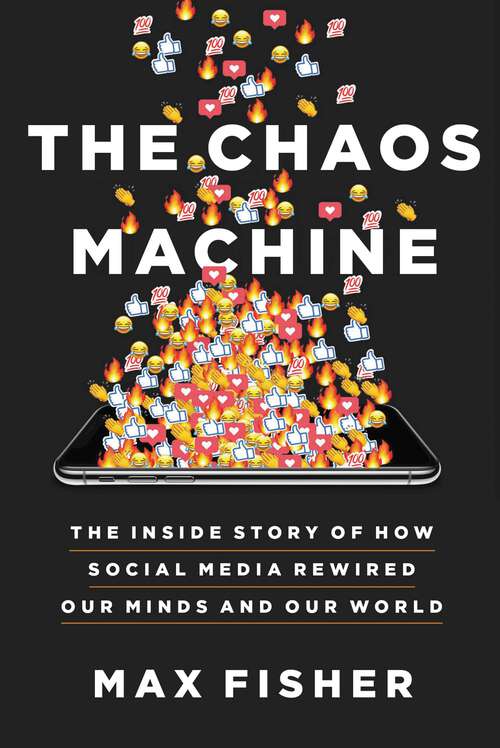 Book cover of The Chaos Machine: The Inside Story of How Social Media Rewired Our Minds and Our World