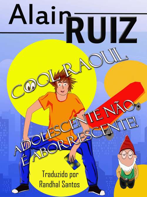 Book cover of Cool Raul, adolescente não é aborrescente! - volume 1 (Cool Raul #1)