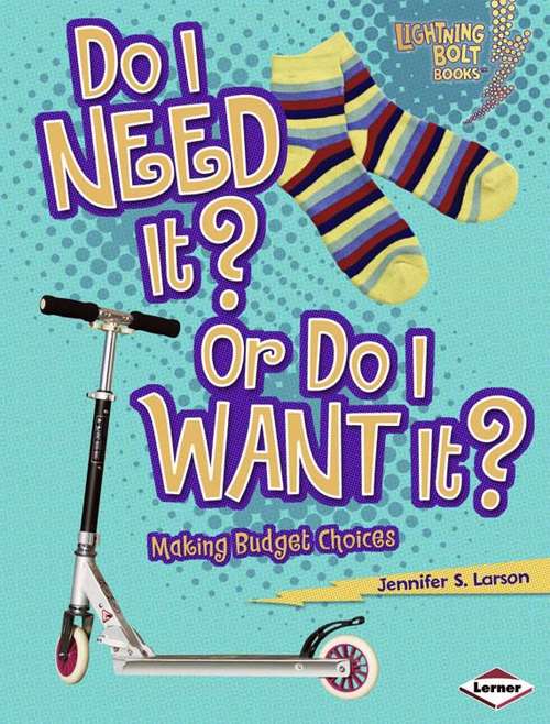 Book cover of Do I Need It? Or Do I Want It?: Making Budget Choices