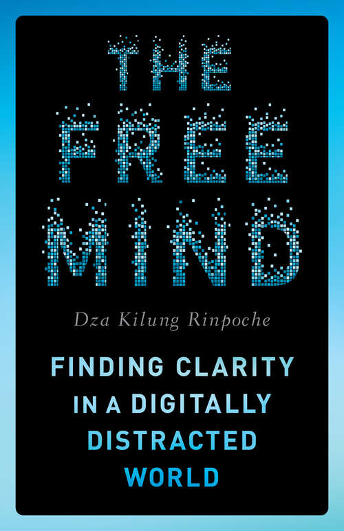 Book cover of The Free Mind: Finding Clarity in a Digitally Distracted World