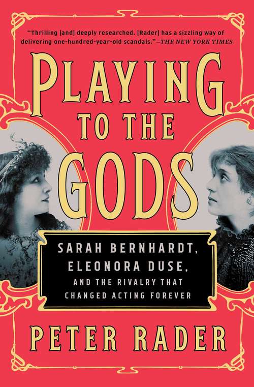Book cover of Playing to the Gods: Sarah Bernhardt, Eleonora Duse, and the Rivalry that Changed Acting Forever