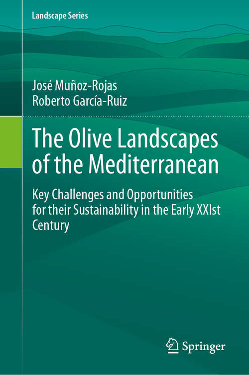 Book cover of The Olive Landscapes of the Mediterranean: Key Challenges and Opportunities for their Sustainability in the Early XXIst Century (Landscape Series #36)