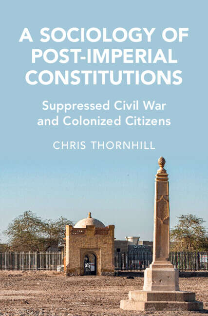 Book cover of A Sociology of Post-Imperial Constitutions: Suppressed Civil War and Colonized Citizens (Cambridge Studies in Law and Society)