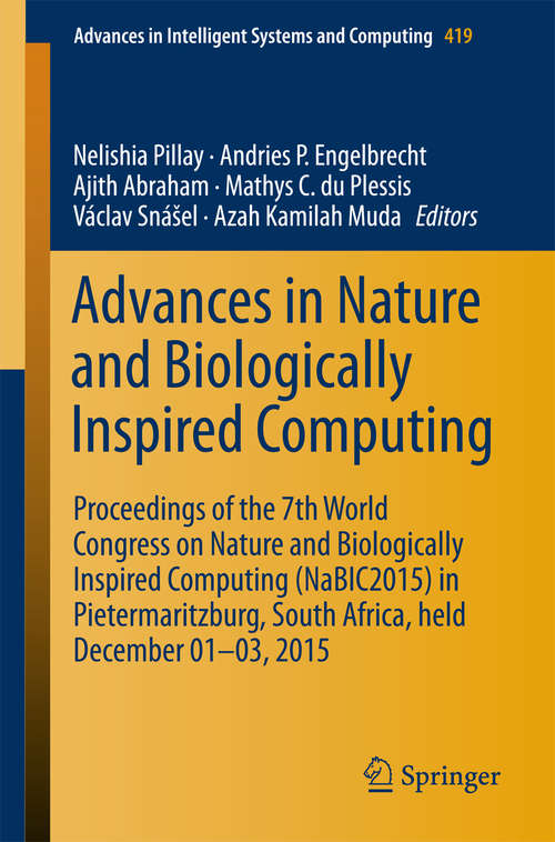 Book cover of Advances in Nature and Biologically Inspired Computing: Proceedings of the 7th World Congress on Nature and Biologically Inspired Computing (NaBIC2015) in Pietermaritzburg, South Africa, held December 01-03, 2015 (Advances in Intelligent Systems and Computing #419)