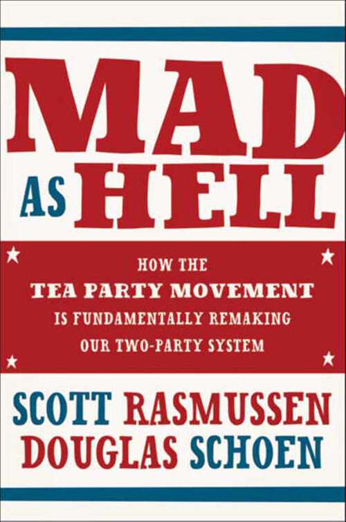 Book cover of Mad As Hell: How the Tea Party Movement Is Fundamentally Remaking Our Two-Party System