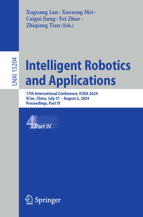 Book cover of Intelligent Robotics and Applications: 17th International Conference, ICIRA 2024, Xi'an, China, July 31 – August 2, 2024, Proceedings, Part IV (Lecture Notes in Computer Science #15204)