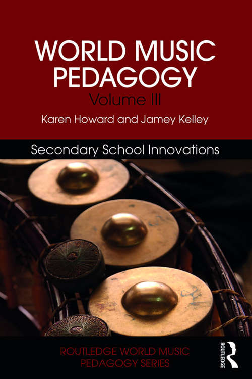 Book cover of World Music Pedagogy, Volume III: Secondary School Innovations: Secondary School Innovations (Routledge World Music Pedagogy Series)