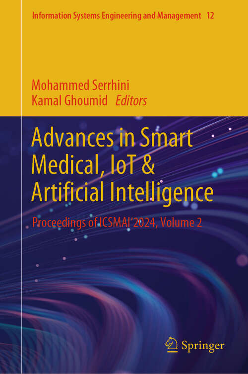 Book cover of Advances in Smart Medical, IoT & Artificial Intelligence: Proceedings of ICSMAI'2024, Volume 2 (2024) (Information Systems Engineering and Management #12)