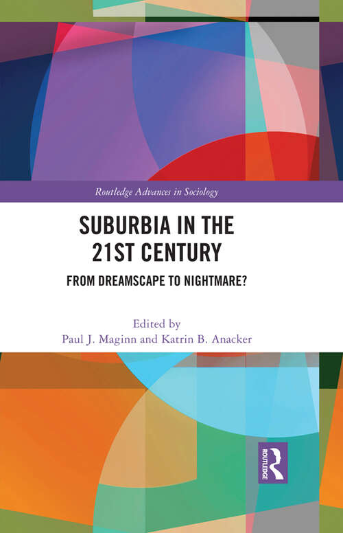 Book cover of Suburbia in the 21st Century: From Dreamscape to Nightmare? (Routledge Advances in Sociology)