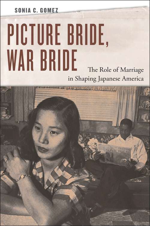 Book cover of Picture Bride, War Bride: The Role of Marriage in Shaping Japanese America