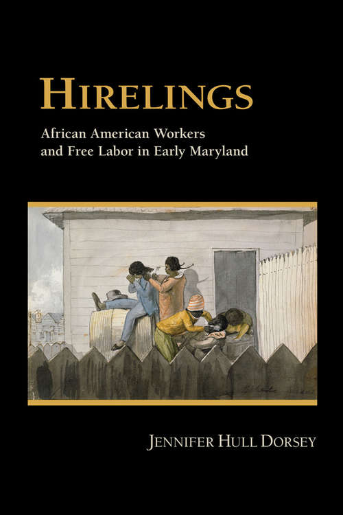 Book cover of Hirelings: African American Workers and Free Labor in Early Maryland