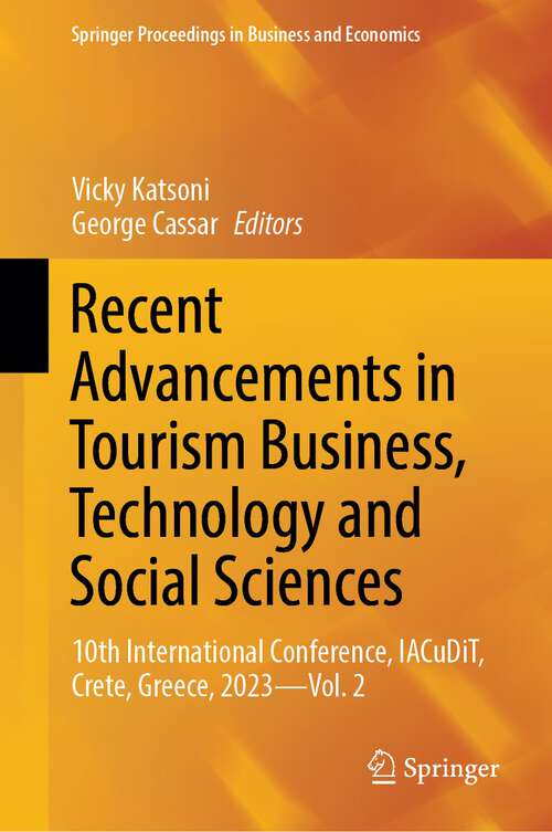 Book cover of Recent Advancements in Tourism Business, Technology and Social Sciences: 10th International Conference, IACuDiT, Crete, Greece, 2023 - Vol. 2 (2024) (Springer Proceedings in Business and Economics)