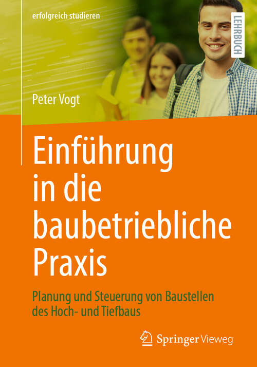 Book cover of Einführung in die baubetriebliche Praxis: Planung und Steuerung von Baustellen des Hoch- und Tiefbaus (2024) (erfolgreich studieren)