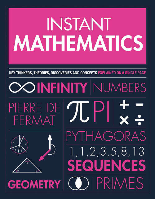 Book cover of Instant Mathematics: Key Thinkers, Theories, Discoveries And Concepts Explained On A Single Page (Instant Knowledge)