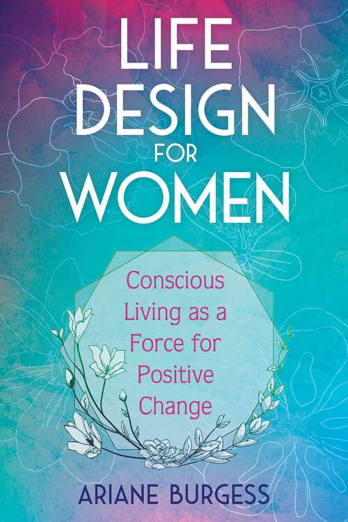 Book cover of Life Design for Women: Conscious Living as a Force for Positive Change