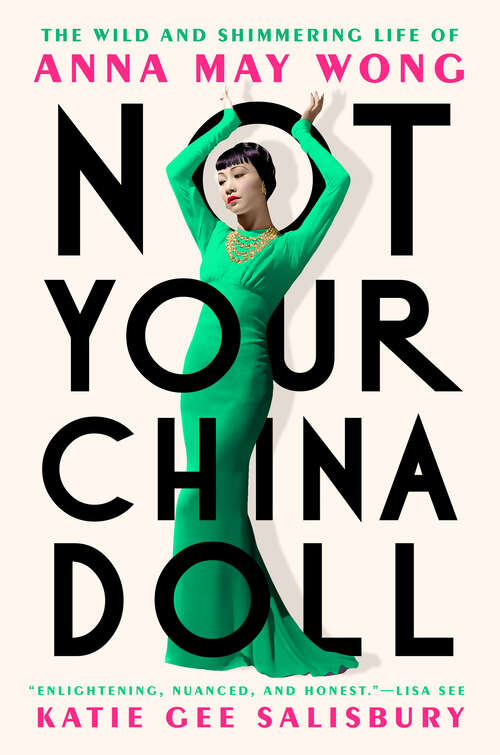 Book cover of Not Your China Doll: The Wild and Shimmering Life of Anna May Wong