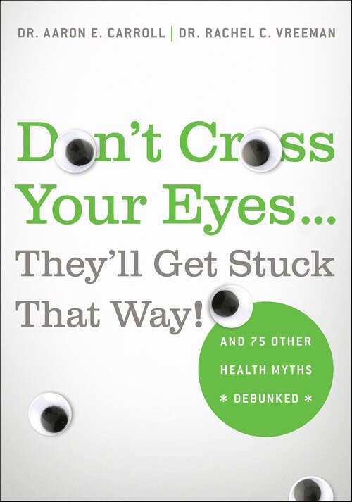 Book cover of Don't Cross Your Eyes . . . They'll Get Stuck That Way!: And 75 Other Health Myths Debunked