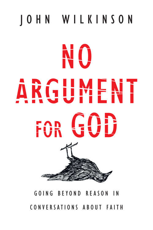 Book cover of No Argument for God: Going Beyond Reason in Conversations About Faith