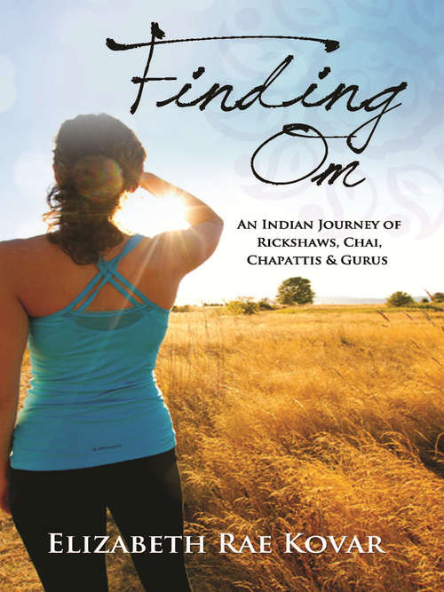 Book cover of Finding Om: An Indian Journey of Rickshaws, Chai, Chapattis & Gurus