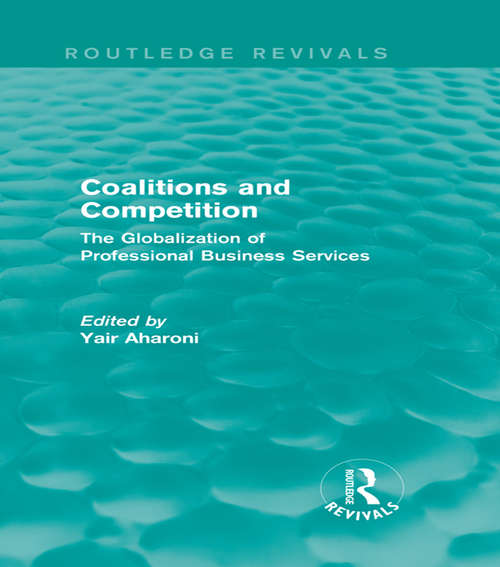 Book cover of Coalitions and Competition: The Globalization of Professional Business Services (Routledge Revivals)