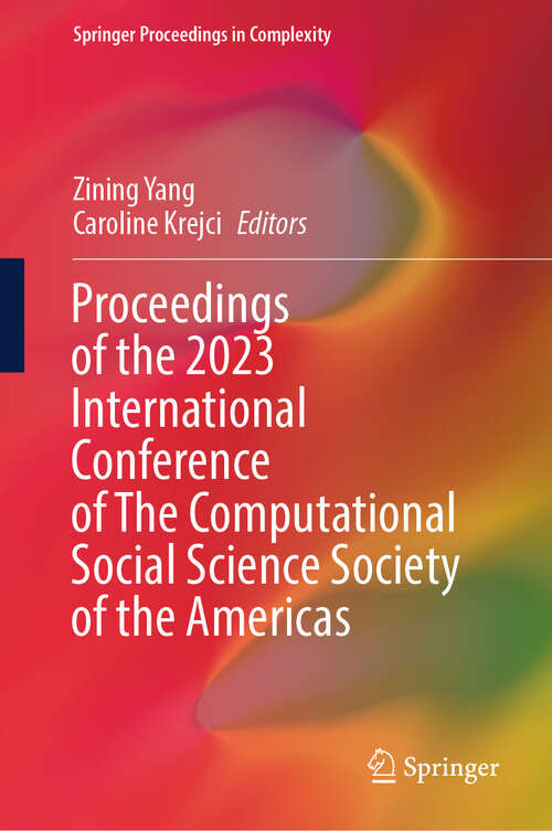 Book cover of Proceedings of the 2023 International Conference of The Computational Social Science Society of the Americas (Springer Proceedings in Complexity)