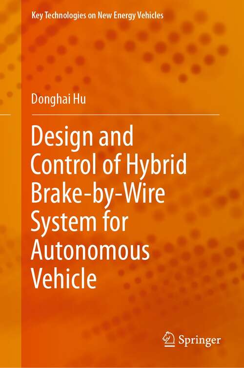 Book cover of Design and Control of Hybrid Brake-by-Wire System for Autonomous Vehicle (1st ed. 2022) (Key Technologies on New Energy Vehicles)