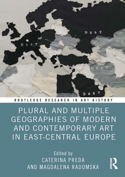 Book cover of Plural and Multiple Geographies of Modern and Contemporary Art in East-Central Europe (Routledge Research in Art History)