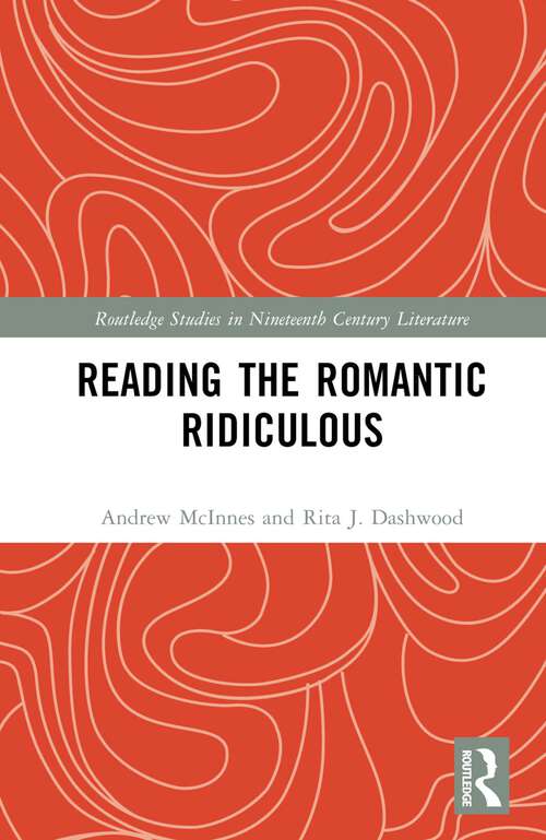 Book cover of Reading the Romantic Ridiculous (Routledge Studies in Nineteenth Century Literature)