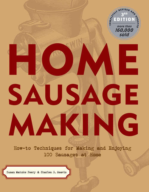 Book cover of Home Sausage Making: How-To Techniques for Making and Enjoying 100 Sausages at Home