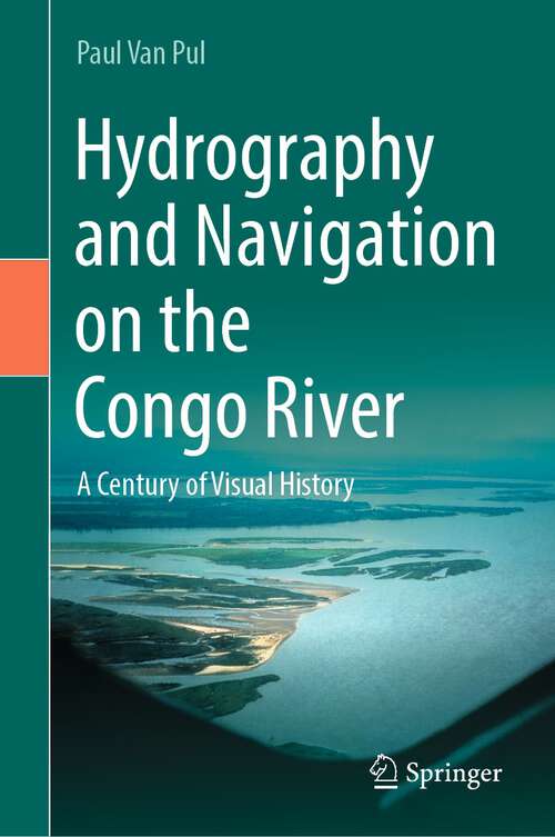 Book cover of Hydrography and Navigation on the Congo River: A  Century of Visual History (1st ed. 2023)