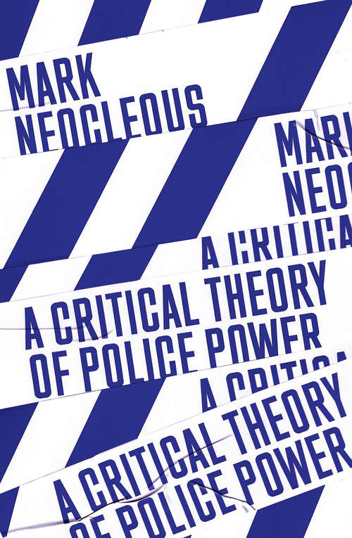 Book cover of A Critical Theory of Police Power: The Fabrication of the Social Order