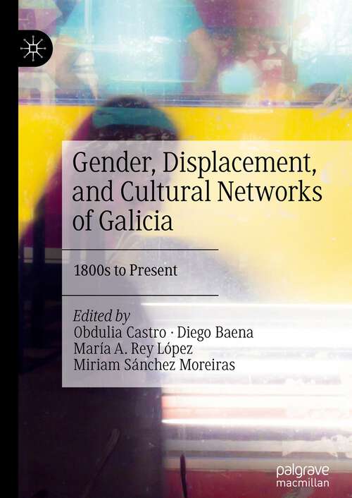 Book cover of Gender, Displacement, and Cultural Networks of Galicia: 1800s to Present (1st ed. 2022)