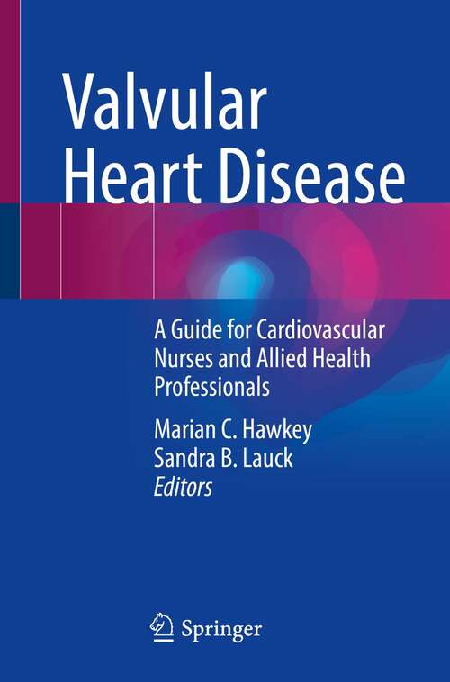 Book cover of Valvular Heart Disease: A Guide for Cardiovascular Nurses and Allied Health Professionals (1st ed. 2022)