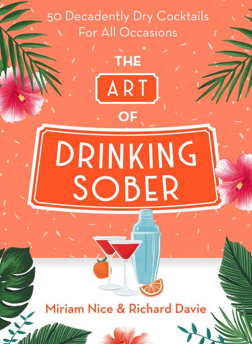 Book cover of The Art of Drinking Sober: 50 Decadently Dry Cocktails For All Occasions