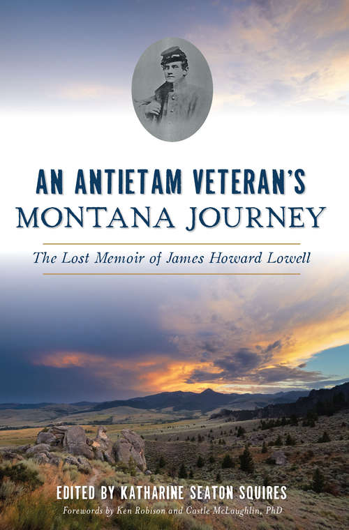 Book cover of An Antietam Veteran's Montana Journey: The Lost Memoir of James Howard Lowell (Civil War Series)