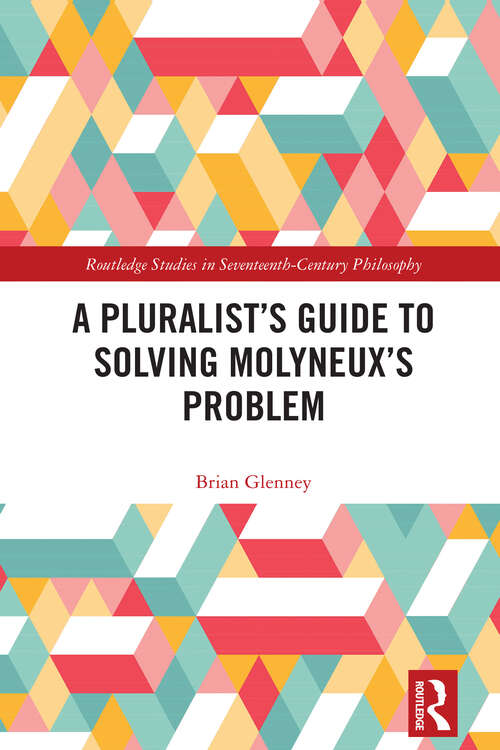 Book cover of A Pluralist’s Guide to Solving Molyneux’s Problem (Routledge Studies in Seventeenth-Century Philosophy)