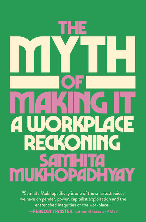 Book cover of The Myth of Making It: A Workplace Reckoning